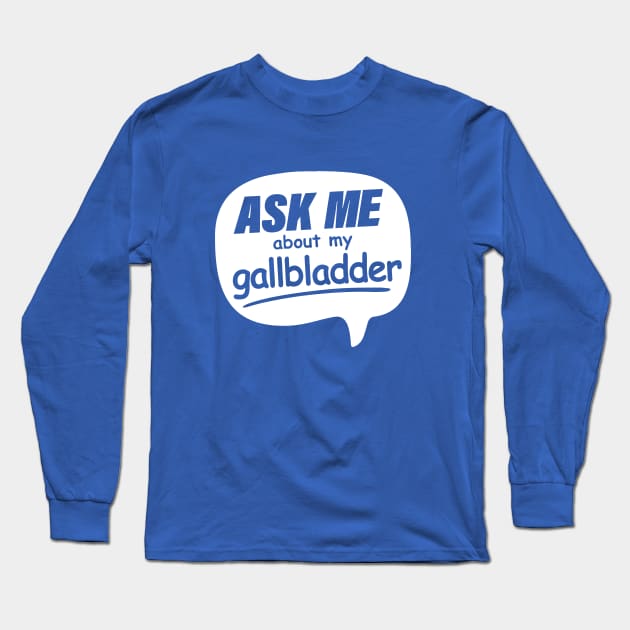 Ask me about my Gallbladder Long Sleeve T-Shirt by ToRah Enterprises